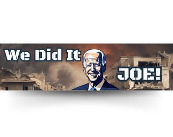 We Did It Joe!  Funny 3m Vinyl Bumper Sticker
