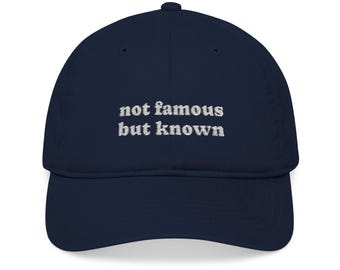 Not Famous But Known Hat - Funny Organic Embroidered Baseball Quote Cap Eco Friendly Cotton Adjustable Strap Sustainable Unisex Dad Hat Gift