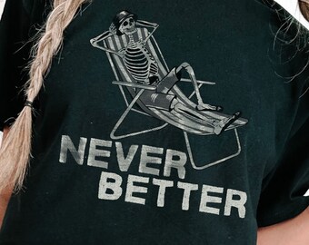 Never Better Skeleton Unisex Shirt, Dead Inside Sarcastic Shirt, Funny Gifts, Funny Halloween Shirt, Funny Sayings Shirt, Funny graphic Tee
