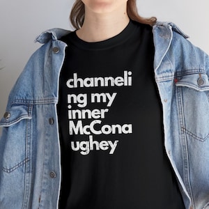 Matthew McConaughey shirt, channeling my inner t shirt, Empowerment tshirt, Inspirational t-shirt, Inner strength, Greenlights