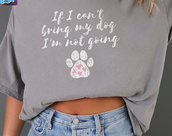 Funny Dog Comfort Colors T Shirt, Dog Owner, Dog Lover tshirt, Pet Lover Gift, Cute Dog Shirt, Gift for Dog Mom, If I can't bring my dog tee