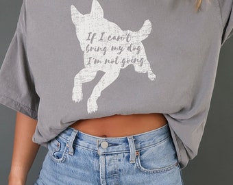 Funny Dog Comfort Colors T Shirt, Gift for Dog Mom, Dog Owner, Dog Lover tshirt, If I can't bring my dog tee, Pet Lover Gift, Cute Dog Shirt