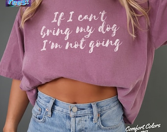 Funny Dog Comfort Colors T Shirt, Gift for Dog Mom, Pet Lover Gift, Cute Dog Shirt, Dog Owner, Dog Lover tshirt, If I can't bring my dog tee