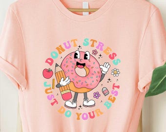 Donut Stress Just Do Your Best Shirt, Test Day Sweatshirt, Testing Hoodie, Teacher Test T-shirt, Funny Donut Tee, Teacher Life Shirt