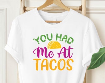 Food Lover Shirt, Foodie T-Shirt, Funny Tacos TShirt, Mexican Food Shirt, You Had Me At Tacos Tees, Foodie Gifts, Gift For Her