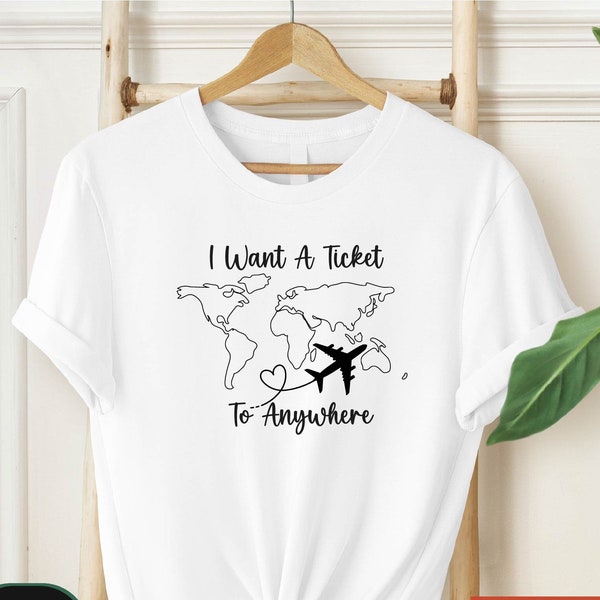 I Want a Ticket to Anywhere Shirt, Travel Shirt, Vacation Shirt, Adventure Shirt, Traveler Shirt, Travel Lover Gift, Travel Lover Shirt