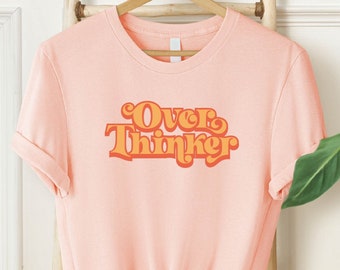 Overthinker Shirt, Funny Overthinking T-Shirt, Thinking A Lot Tee, Suffering From ADHD Shirt, Mental Health Shirt, Motivational Shirt