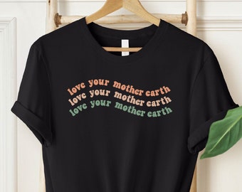 Love Your Mother Earth Shirt, Unisex Eco Friendly Environmental Tee, Save the Earth T-Shirt, Mother Earth Shirt, Earth Day Shirt
