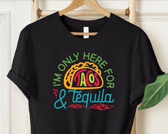 I'm Only Here For Tacos and Tequila T-shirt, Drinking Shirts, Funny Drinking Shirts, Mexican Tee, Tacos & Tequila Shirt, Cute Tequila Shirt