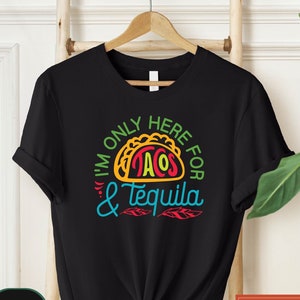 I&#39;m Only Here For Tacos and Tequila T-shirt, Drinking Shirts, Funny Drinking Shirts, Mexican Tee, Tacos & Tequila Shirt, Cute Tequila Shirt