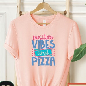 Positive Vibes And Pizza Shirt, Motivational Shirt, Inspirational Shirt, Shirt, Boho Shirt, Shirts For Women, Funny Shirt