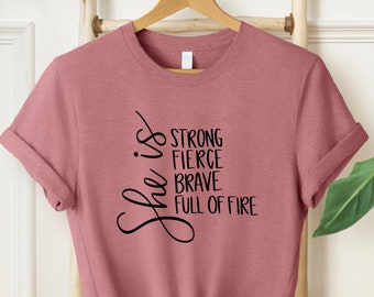 She Is Fierce Strong Brave Full of Fire Shirt, Strong Women Shirt, Feminism Shirt, Feminist Shirt, Strong Girl Shirt, Strong Mom Shirt