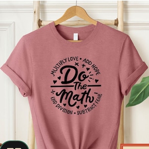 Do The Math  Shirt, Multiply Love Add Hope, Funny Math Shirt, Positive Saying Tee, Math Teacher Gift, Mathematics Shirt, Teacher T Shirt