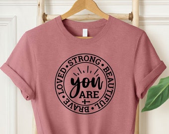 You are Strong Beautiful Brave Loved, Womens Inspirational Shirt, Teacher Gift Shirt, Funny Woman Shirt, Strong Women Shirt, Gift For Her