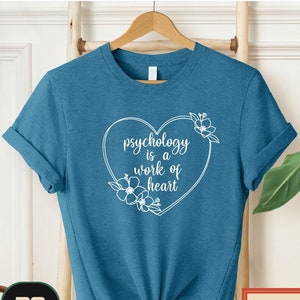 Psychology Is a Work of Heart Shirt, Psych Grad Gift, Psychology Student Shirt, Psychologist T-Shirt, Psychology Shirt, Therapist Shirt