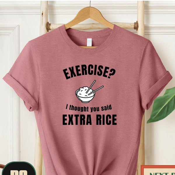 Exercise I Thought You Said Extra Rice Funny Asian Food T-Shirt, Rice Lover Gift Shirts, Funny Cute Rice, Vegan Vegetarian, Yummy Bowl Rice,