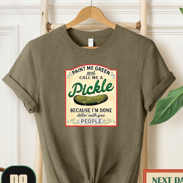 Paint Me Green And Call Me A Pickle Shirt, Pickle Shirt, Call me Pickle, Gardening Crewneck, Pickles, Pickle Tshirt, Homemade Pickle