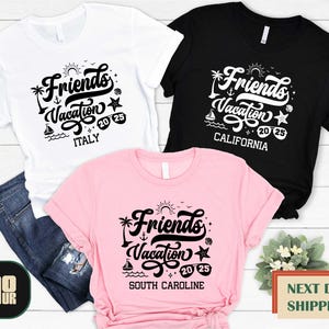 Custom Friends Vacation 2025 Shirt,Custom Destination Matching Shirt,Girls Trip Shirt,Friends Travel T-shirt,Vacation Shirt,Gift For Friends