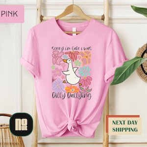 Sorry I&#39;m Late I Was Dilly Dallying Shirt, Floral Silly Goose T-shirt, Funny Mama Goose Shirt, Dilly Dallying Sweatshirt,Preppy Girl T-shirt