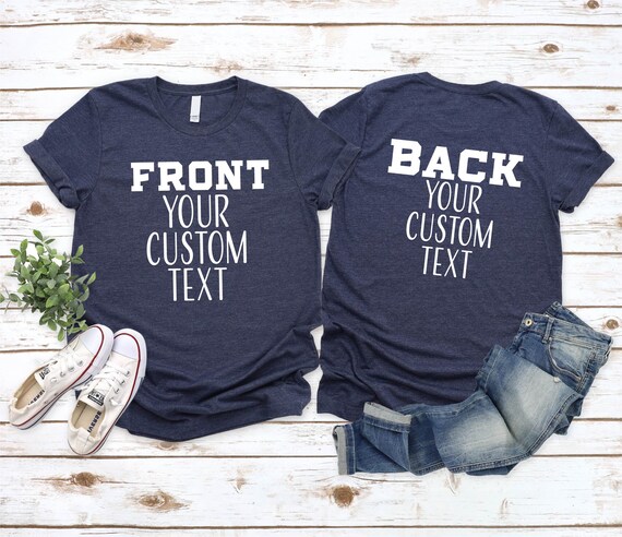 Front and Back Custom Shirt. Custom Text Shirts. T-shirts for Women Custom. Custom Kids T-shirts. Custom Couples Shirts. Business Logo