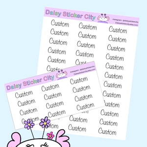 May include: Sheets of custom stickers with the text "Custom" printed in a cursive font. The stickers are from "Daisy Sticker City" and feature a cartoon axolotl character. The background is a light blue color.