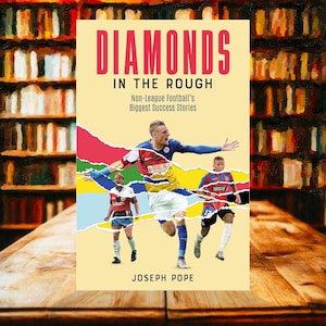 Diamonds in the Rough: Non-League Football&#39;s Biggest Success Stories