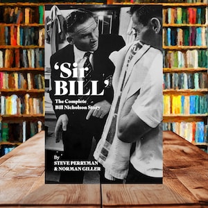 Sir Bill: The Complete Bill Nicholson Story&quot;