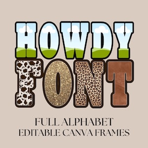 May include: A graphic design featuring the word "HOWDY FONT" in a variety of textures. The letters are filled with cowhide, glitter, leopard print, and leather. The text "FULL ALPHABET EDITABLE CANVA FRAMES" is below.