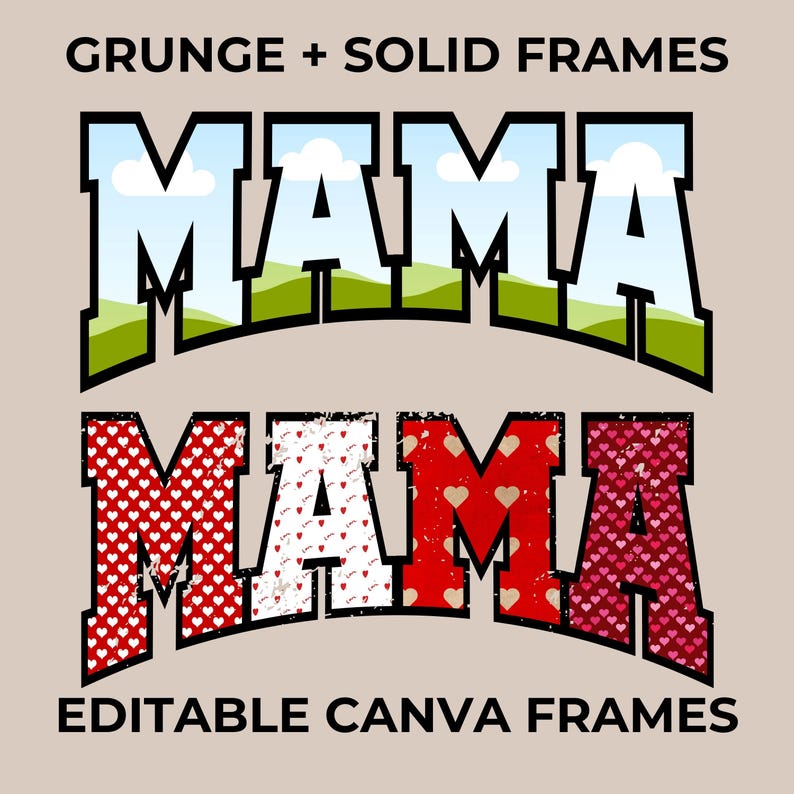 May include: Two versions of the word "MAMA" in a bold, black frame. The top version is in a blue and green colour scheme with a sky and grass background. The bottom version is in a red, white, and pink colour scheme with a heart pattern. The text "GRUNGE + SOLID FRAMES" appears above the top version and "EDITABLE CANVA FRAMES" appears below the bottom version.