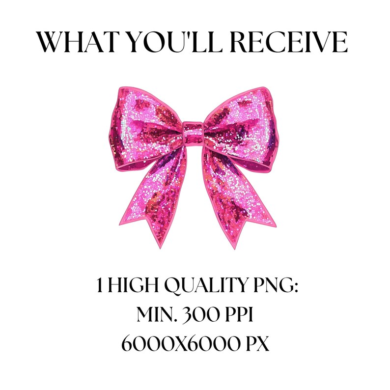 May include: A pink glitter bow with a detailed design is centered on a white background. The text "WHAT YOU'LL RECEIVE" is at the top, and below the bow are the words "1 HIGH QUALITY PNG: MIN. 300 PPI 6000X6000 PX".