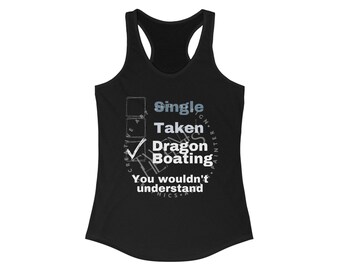 Dragon Boat Race Women's Ideal Racerback Tank Single Taken Dragon Boating You Wouldn't Understand Original Design