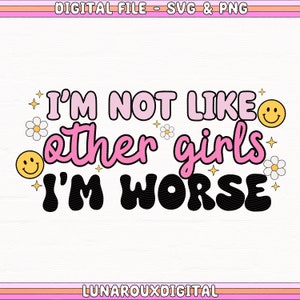I'm Not Like Other Girls I'm Worse SVG, Sassy PNG Designs, Trending SVG, Retro Font Svg, Sarcastic Png For Totes, Stickers, Shirts, Bumper