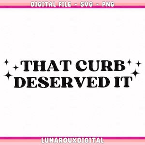 That Curb Deserved It svg, car sticker svg, funny svg, digital file trendy sv