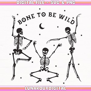 May include: Three skeletons dancing under a crescent moon and stars. The text "Bone to be Wild" is above the skeletons.