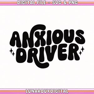 May include: A digital graphic with the words "ANXIOUS DRIVER" in bold, black, retro lettering, with starbursts on either side. The top of the image says "DIGITAL FILE - SVG & PNG". The bottom of the image says "LUNAROUXDIGITAL".
