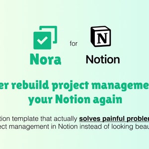 May include: A graphic promoting a Notion template, featuring the words "Nora" and "Notion" with associated icons. The text emphasizes solving project management problems within Notion, avoiding the need to rebuild.