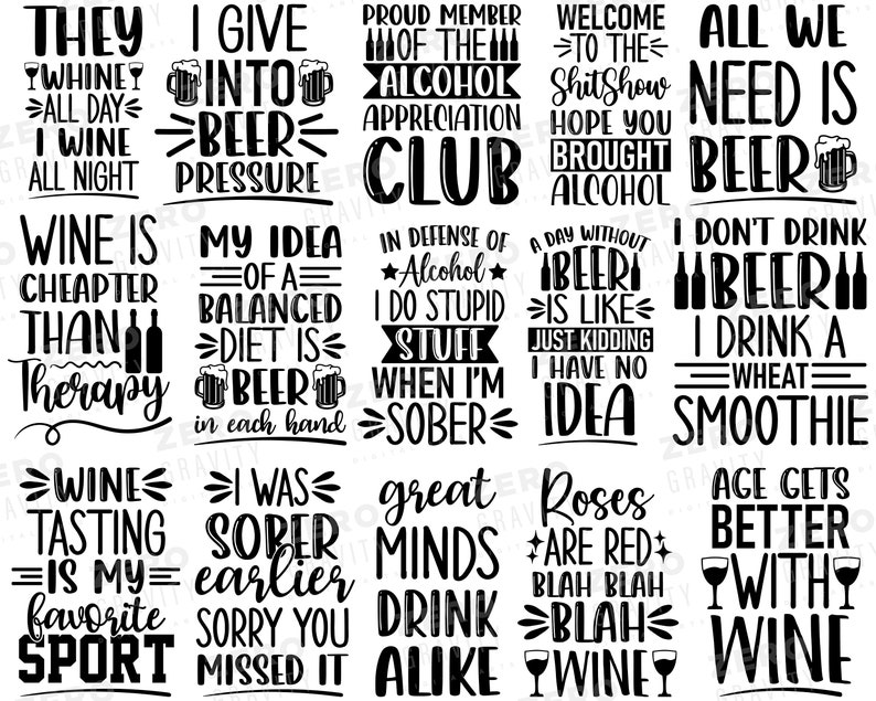 May include: Black and white graphic design with text about wine and beer. The text includes phrases like "Wine is cheaper than therapy", "I give into beer pressure", "All we need is beer", and "Age gets better with wine".