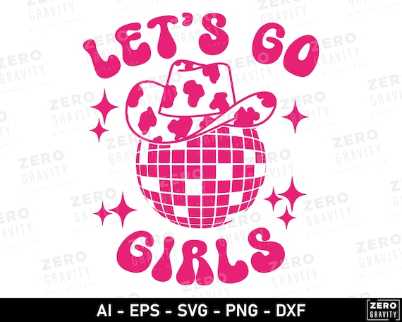 Lets Go Girls Svg, Cowgirl Hat Svg, Lets Go Girl Western Svg, Disco Cowgirl Svg, Lets Go Girls Shirt Svg, Lets Go Girls Png, Girls Trip Svg