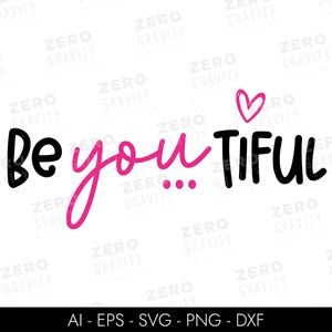 Be You Tiful SVG & PNG, Girl Power Svg voor shirts, meisje Baby peuter Svg, inspirerende citaten Svg, positief Svg-bestand knippen, sterke vrouw Svg