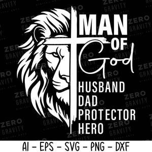 May include: A black and white graphic design featuring a lion's head and a cross. The text reads "MAN OF GOD, HUSBAND, DAD, PROTECTOR, HERO." The design is available in AI, EPS, SVG, PNG, and DXF formats.
