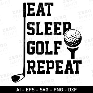 May include: Black and white graphic design with a golf club and golf ball. The text reads "Eat Sleep Golf Repeat".