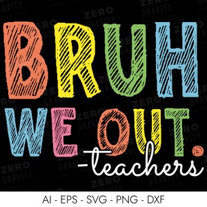 Bruh We Out Teachers Svg, Camiseta de maestro Svg, Último día de clases Svg, Graduación Svg, Fin de año escolar Svg, Vida de maestro Svg, We Out Png