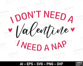 I Dont Need a Valentine I Need a Nap Svg, Funny Valentines Day Svg, Girl Valentine Shirt Svg,  Sarcastic Valentines Png, Anti Valentine Svg