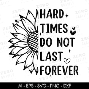 Hard Times Don't Last Forever Svg, inspirerende Svg Cut-bestand, geluk Svg, Self Care Svg, positieve Svg, vrouwenshirt Svg, Hope Svg