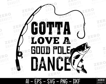 Gotta Love a Good Pole Dance SVG, Funny Fishing Clipart (Digital Download)