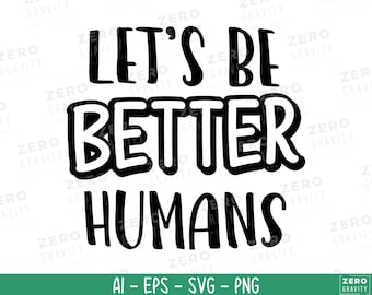 Let's Be Better Humans Svg: Kindness Design (Instant Download)