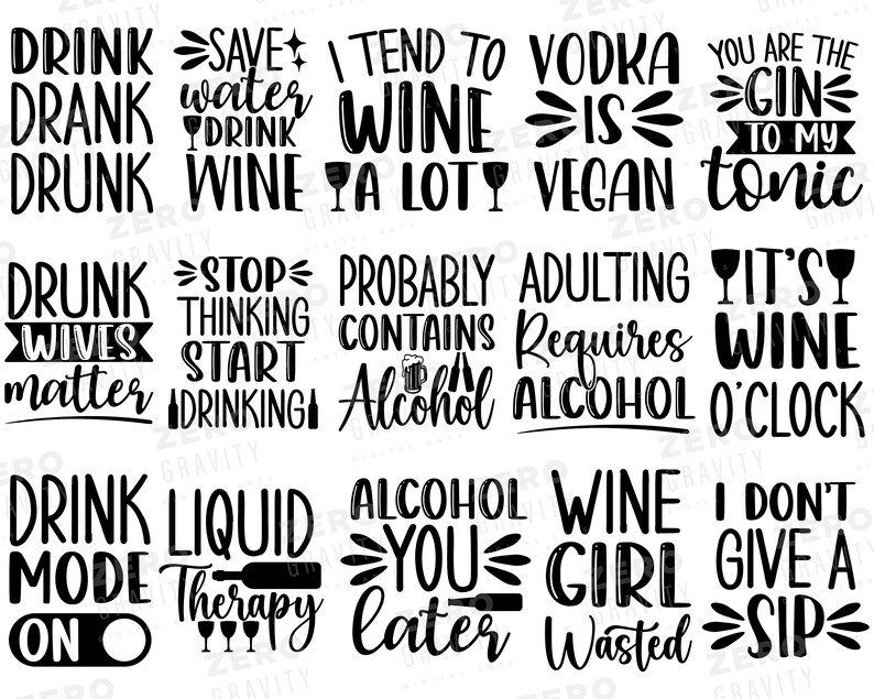 May include: Black and white text-based graphic designs with wine and alcohol related sayings. Some of the sayings include "Drink Mode On", "Wine Girl Wasted", "Probably Contains Alcohol", "It's Wine O'Clock", and "Save Water Drink Wine".