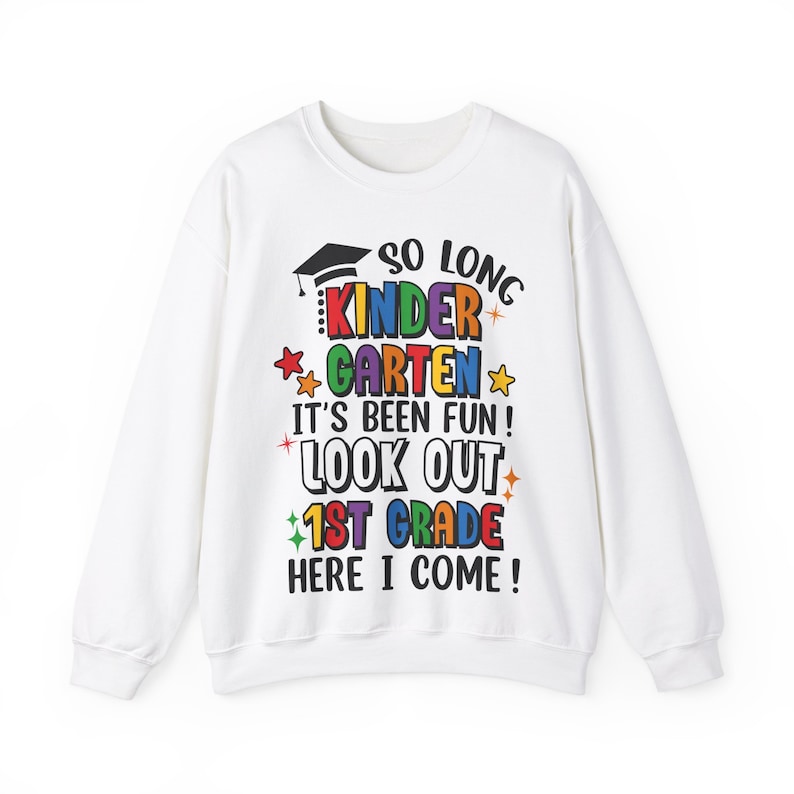 May include: White sweatshirt with a colorful graphic that says "So Long Kindergarten It's Been Fun! Look Out 1st Grade Here I Come!"