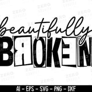 Beautifully Broken SVG, DIGITAL DOWNLOAD Beautifully Broken Shirt Svg, Svg Files for Cricut, Instant Download, Silhouette, Broken Svg Png