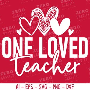 One Loved Teacher SVG, Teacher Shirt Svg, Teacher Appreciation, Teacher Gift, Teacher Valentine Svg, Svg files for Cricut, DIGITAL DOWNLOAD